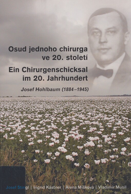 Osud jednoho chirurga ve 20. století: Ein Chirurgenschicksal im 20. Jahrhundert : Josef Hohlbaum (1884-1945)