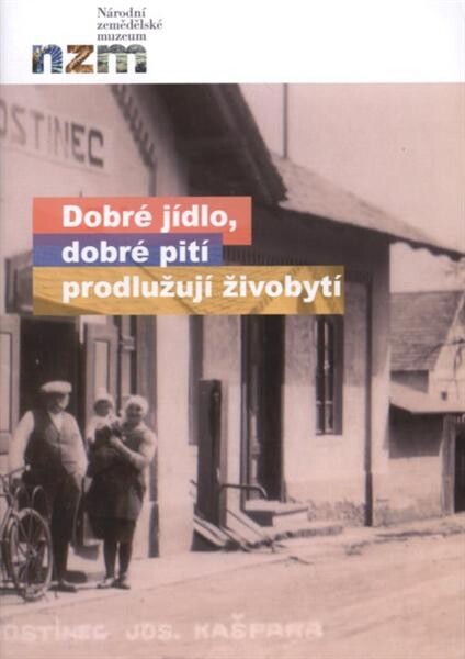 Dobré jídlo, dobré pití prodlužují živobytí :[18.9.2009-7.2.2010 NZM Praha : 6.4.2010-31.7.2010 NZM Kačina, zámek Kačina u Kutné Hory : 7.9.2010-31.10.2010 NZM Valtice