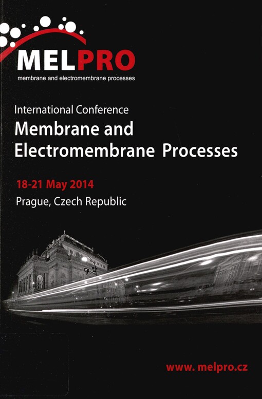 MELPRO: international conference on Membrane and Electromembrane Processes, 18-21 May 2014, : Prague, Czech Republic : book of abstracts