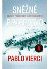 Sněžné bratrstvo : skutečný příběh přežití, který otřásl světem  (odkaz v elektronickém katalogu)