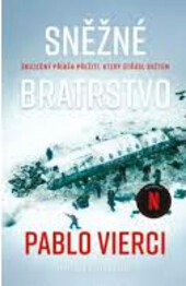 Sněžné bratrstvo : skutečný příběh přežití, který otřásl světem