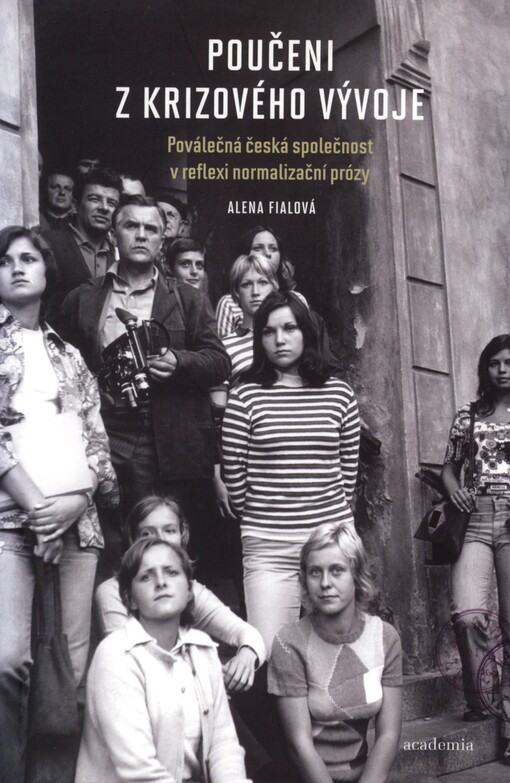Poučeni z krizového vývoje: poválečná česká společnost v reflexi normalizační prózy