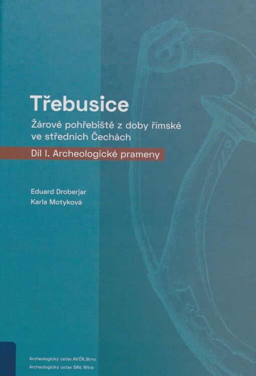 Třebusice: žárové pohřebiště z doby římské ve středních Čechách. Díl I. Archeologické prameny