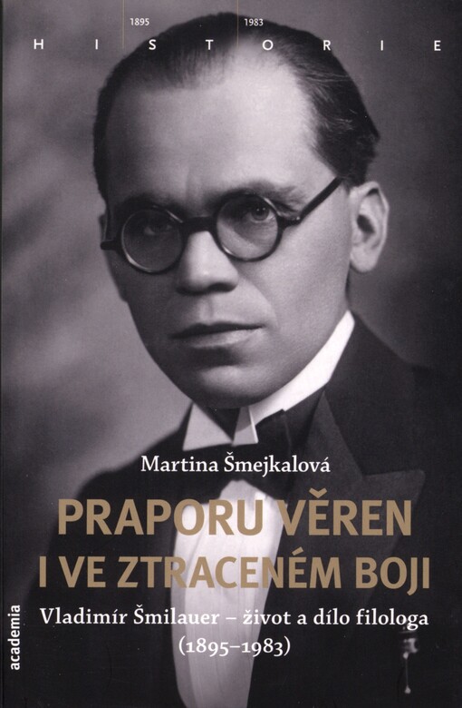 Praporu věren i ve ztraceném boji: Vladimír Šmilauer - život a dílo filologa (1895-1983)