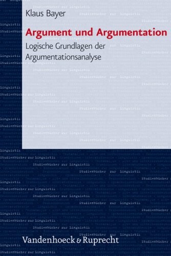 Argument und Argumentation : logische Grundlagen der Argumentationsanalyse