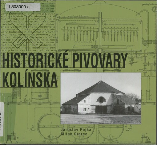 Historické pivovary Kolínska =: [Historical breweries of the Kolín District = Historische Brauereien in der Region Kolín