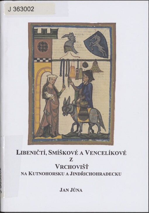 Libeničtí, Smíškové a Vencelíkové z Vrchovišť na Kutnohorsku a Jindřichohradecku: Libenice, Grunta, Golčův Jeníkov, Nová Včelnice, Třešť, Kamenice nad Lipou, Žirovnice, Stráž nad Nežárkou; Studie z listinných a jiných dochovaných pramenů. č. 5