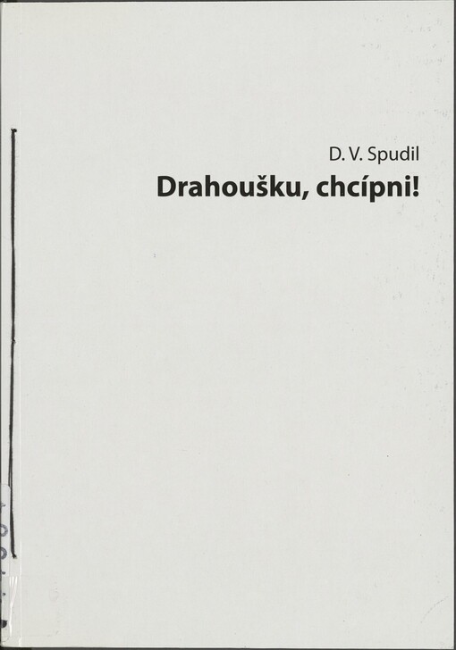 Drahoušku, chcípni!, aneb, Tragikomicko-psychologicko-filosofický pseudoromán v DuErIch