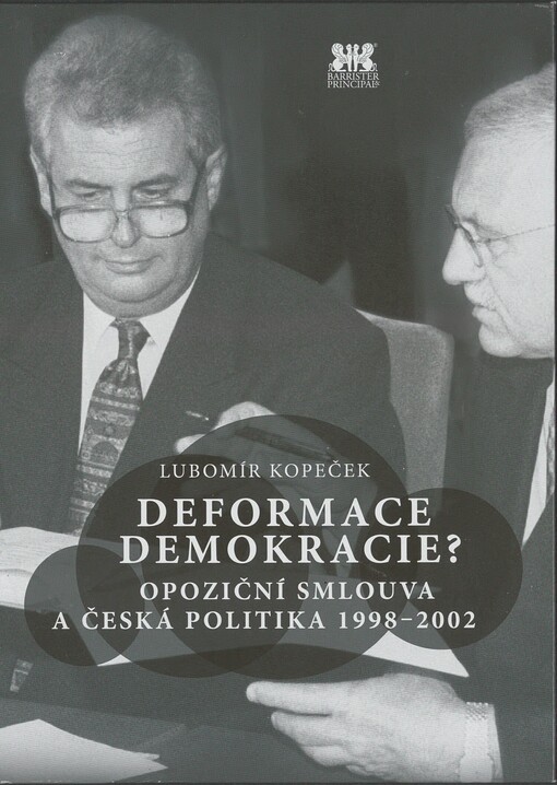 Deformace demokracie?: opoziční smlouva a česká politika v letech 1998-2002