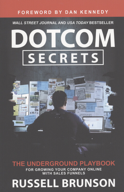 Dotcom secrets : the underground playbook for growing your company online with sales funnels
