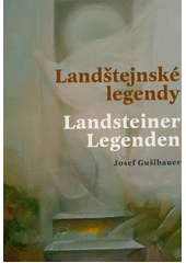 Landštejnské legendy = Landsteiner Legenden  (odkaz v elektronickém katalogu)
