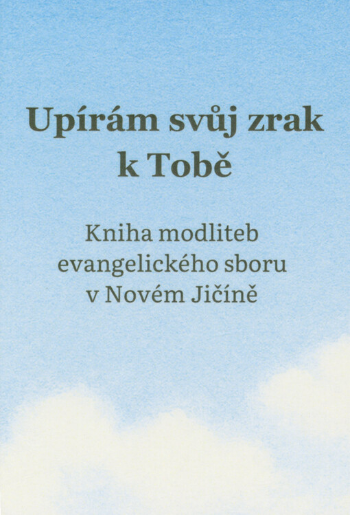 Upírám svůj zrak k tobě : kniha modliteb evangelického sboru v Novém Jičíně