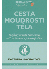 Cesta moudrosti těla : pohybový koncept Permanento ověřený životem a potvrzený vědou  (odkaz v elektronickém katalogu)