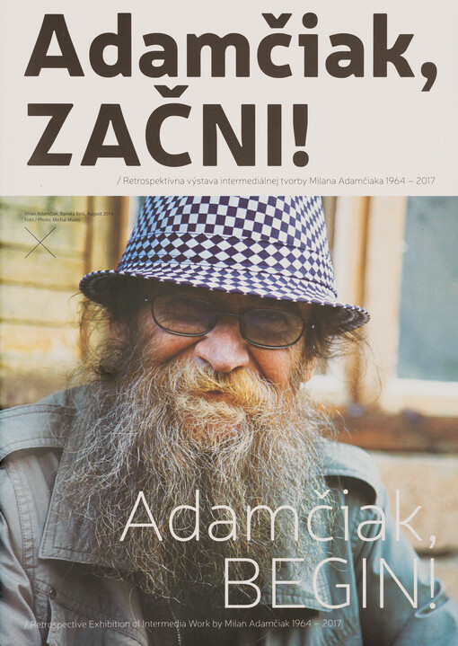 Adamčiak, ZAČNI! : Retrospektívna výstava intermediálnej tvorby Milana Adamčiaka 1964-2017