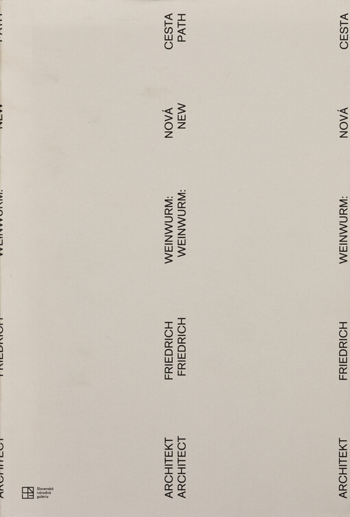 Architekt Friedrich Weinwurm = Architect Friedrich Weinwurm : Nová cesta = New Path 