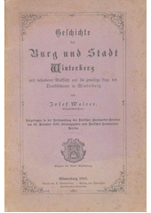 Geschichte der Burg und Stadt Winterberg : mit besonderer Rücksicht auf die jeweilige Lage des Deutschthums in Winterberg  (odkaz v elektronickém katalogu)