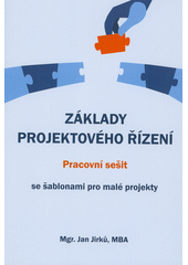 Základy projektového řízení : pracovní sešit se šablonami pro malé projekty  (odkaz v elektronickém katalogu)