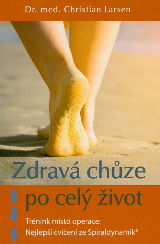 Zdravá chůze po celý život : trénink místo operace : nejlepší cvičení ze Spiraldynamik®