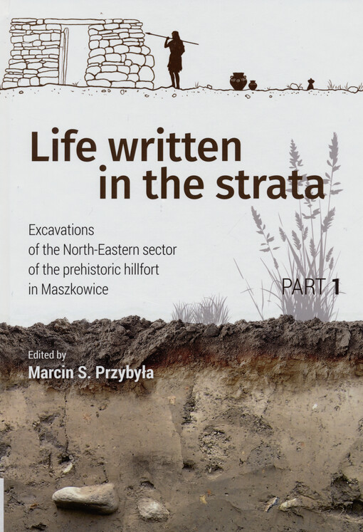 Life written in the strata : excavations of the North-Eastern sector of the prehistoric hillfort in Maszkowice (Western Carpathians). Part 1