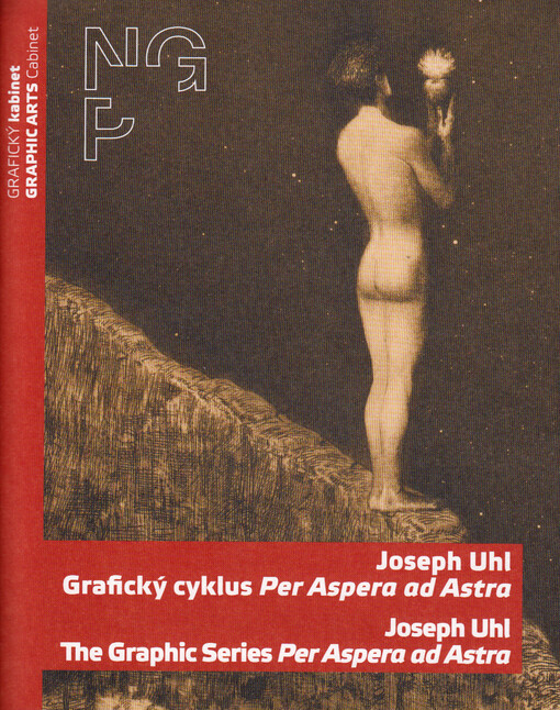 Joseph Uhl : grafický cyklus Per Aspera ad Astra = Joseph Uhl : the graphic series Per Aspera ad Astra