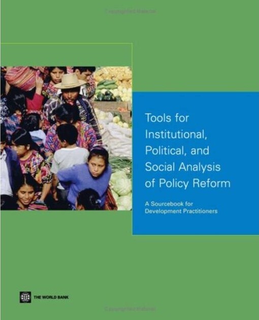 Tools for institutional, political, and social analysis of policy reform :a sourcebook for development practitioners