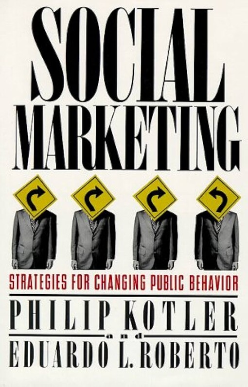 Social marketing :strategies for changing public behavior