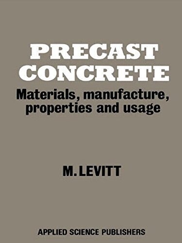Precast Concrete: Materials, manufacture, properties and usage