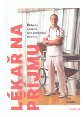 Lékař na příjmu : příběhy z místa, kde rozhodují minuty  (odkaz v elektronickém katalogu)