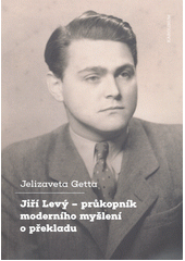 Jiří Levý - průkopník moderního myšlení o překladu  (odkaz v elektronickém katalogu)