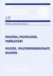 Politika, politologie, vzdělávání : česko-německé příspěvky : sborník = Politik, Politikwissenschaft, Bildung : tschechisch-deutsche Bestandsaunahmen [sic] : Sammelband