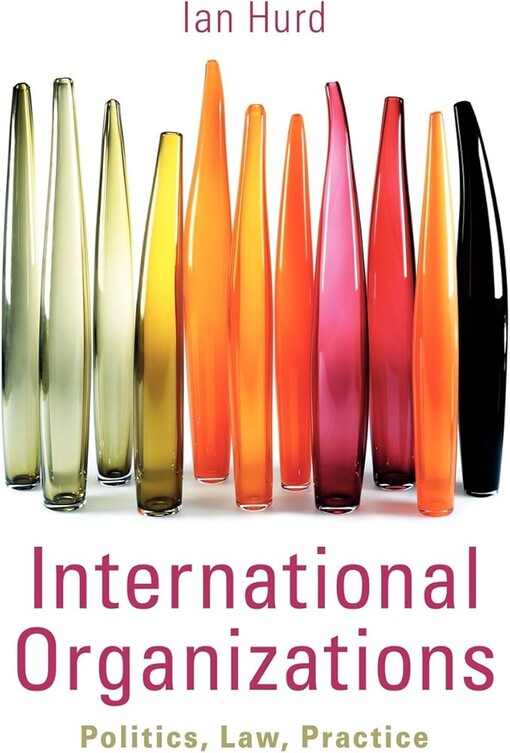 International organizations :politics, law, practice