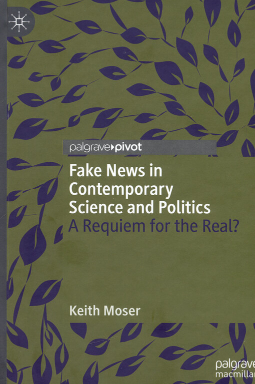 Fake news in contemporary science and politics : a requiem for the real?