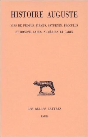 Histoire Auguste : Vie de Probus, Firmus, Saturnin, Proculus et Bonose, Numérien et Carin