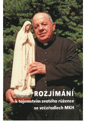 Rozjímání k tajemstvím svatého růžence ve večeřadlech Mariánského kněžského hnutí  (odkaz v elektronickém katalogu)