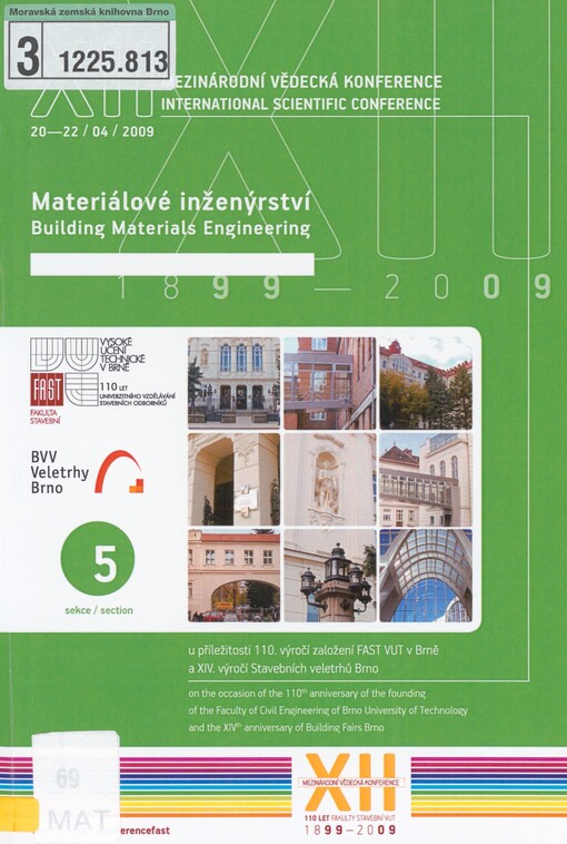 XII. mezinárodní vědecká konference: u příležitosti 110. výročí založení FAST VUT v Brně a XIV. výročí založení Stavebních veletrhů Brno : sborník příspěvků : 20.-22. duben 2009. Sekce 5. Materiálové inženýrství = XIIth international scientific conference : on the occasion of the 110th anniversary of the founding of the Faculty of Civil Engineering of Brno University of Technology and the XIVth anniversary of Building fairs Brno : proceedings : April 20-22, 2009. Section 9, Building materials engineering