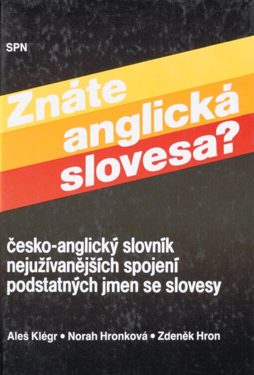 Znáte anglická slovesa?: česko-anglický slovník nejužívanějších spojení podstatných jmen se slovesy = Do You Know Your English Verbs? : a Czech-English Dictionary of the Most Common Combinations