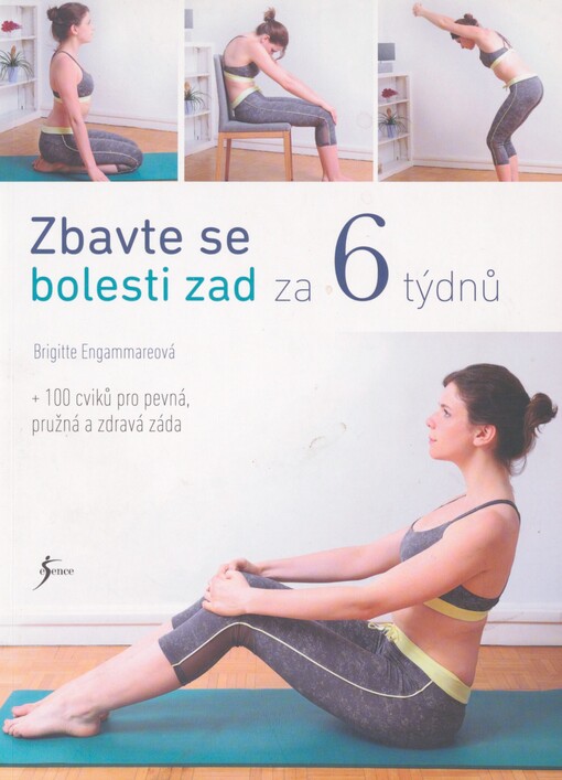 Zbavte se bolesti zad za 6 týdnů: + 100 cviků pro pevná, pružná a zdravá záda