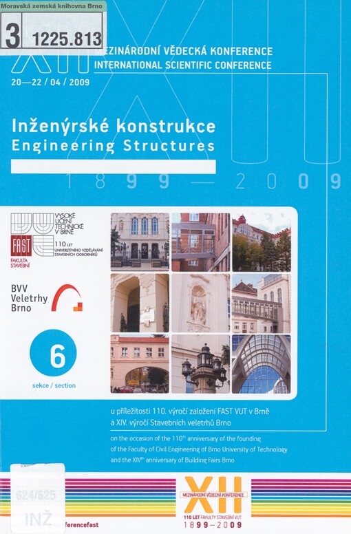 XII. mezinárodní vědecká konference: u příležitosti 110. výročí založení FAST VUT v Brně a XIV. výročí založení Stavebních veletrhů Brno : sborník příspěvků : 20.-22. duben 2009. Sekce 6. Inženýrské konstrukce = XIIth international scientific conference : on the occasion of the 110th anniversary of the founding of the Faculty of Civil Engineering of Brno University of Technology and the XIVth anniversary of Building Fairs Brno : proceedings : April 20-22, 2009. Section 6, Engineering structures