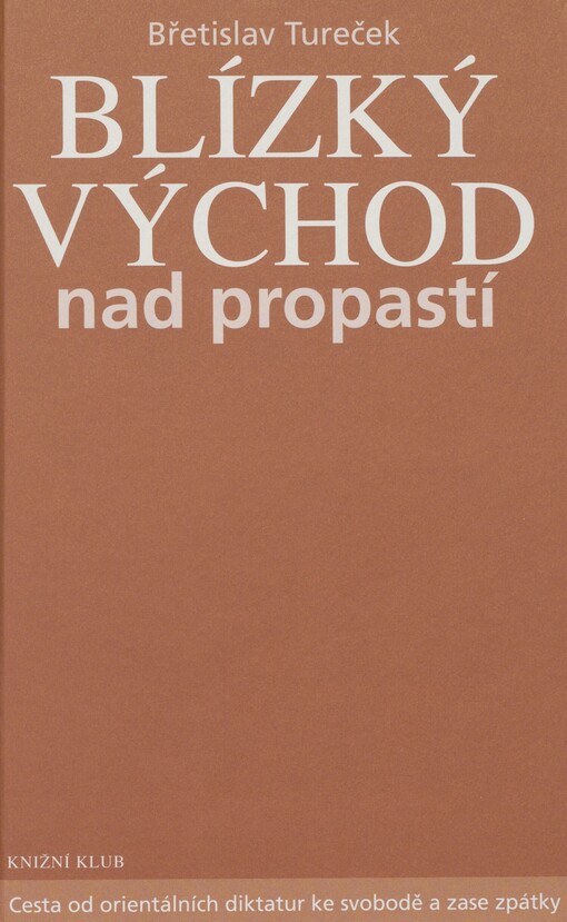 Blízký východ nad propastí: cesta od orientálních diktatur ke svobodě a zase zpátky