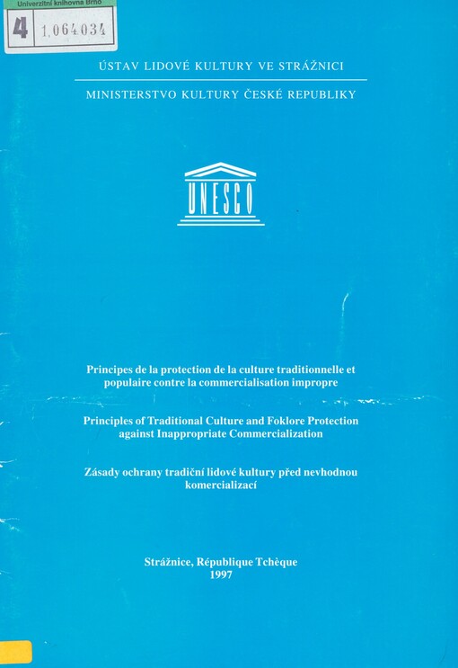 Principes de la protection de la culture traditionnelle et populaire contre la commercialisation impropre =: Principles of traditional culture and folklore protection against inappropriate commercialization = Zásady ochrany tradiční lidové kultury před nevhodnou komercializací