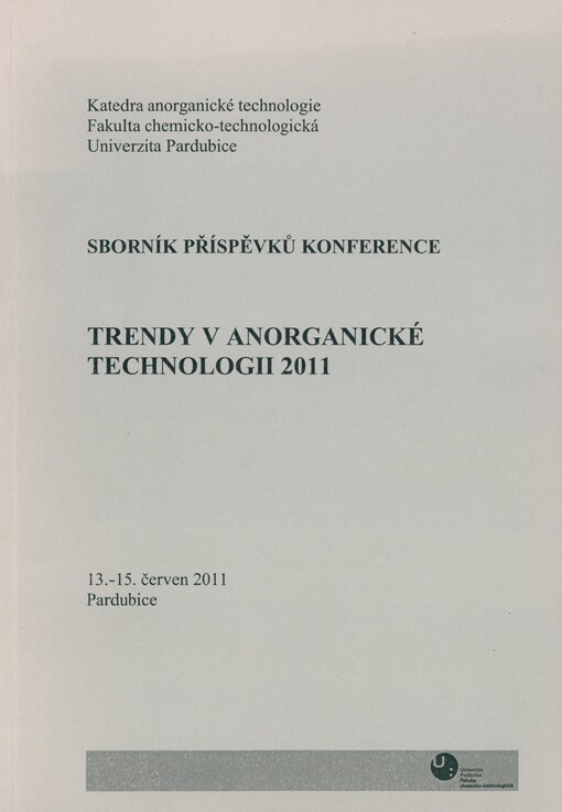 Trendy v anorganické technologii 2011: sborník příspěvků z konference : 13.-15. červen 2011, Pardubice