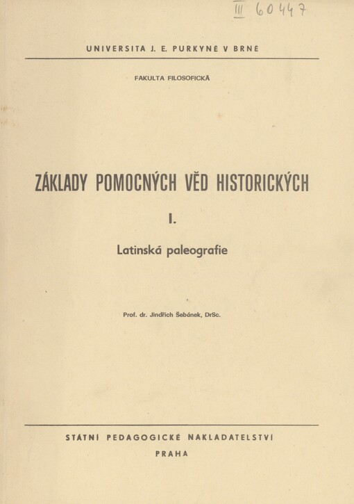 Základy pomocných věd historických: Určeno pro posl. fak. filosof. 1. [díl]. Latinská paleografie