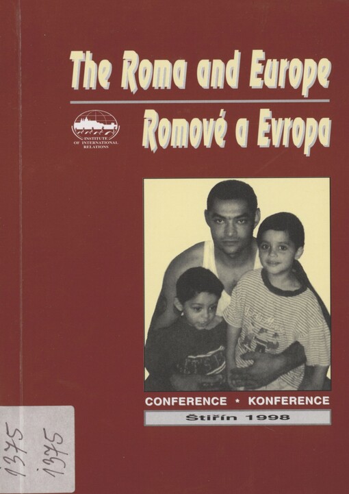 The Roma and Europe: conference proceedings : the Roma community and multi-ethnicity in the countries of central Europe - a European problem? : Štiřín castle, December 10-13, 1998