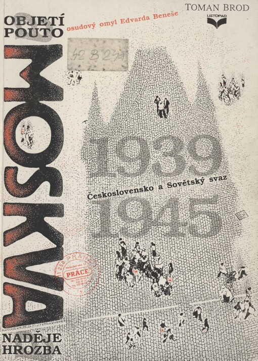 Moskva: objetí a pouto : Československo a Sovětský Svaz 1939-1945