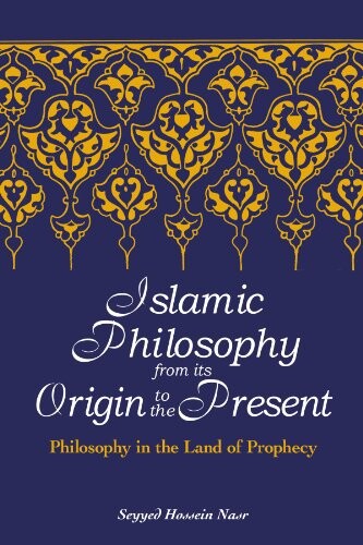Islamic philosophy from its origin to the present : philosophy in the land of prophecy