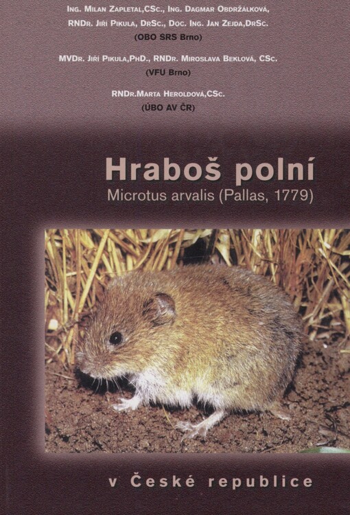 Hraboš polní Microtus arvalis (Pallas, 1779) v České republice: (základní poznatky z biologie, ekologie a omezování početnosti) = Common Vole (Microtus arvalis) : (fundamentals of biology, ecology and populaltion control)