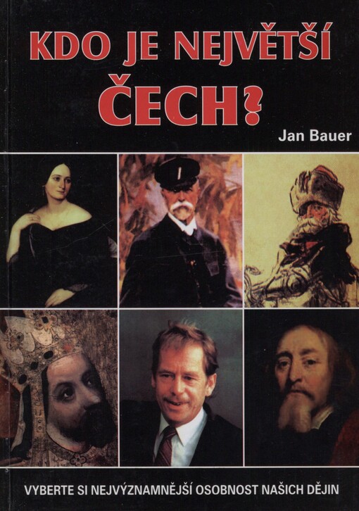 Kdo je největší Čech?: vyberte si nejvýznamnější osobnost našich dějin