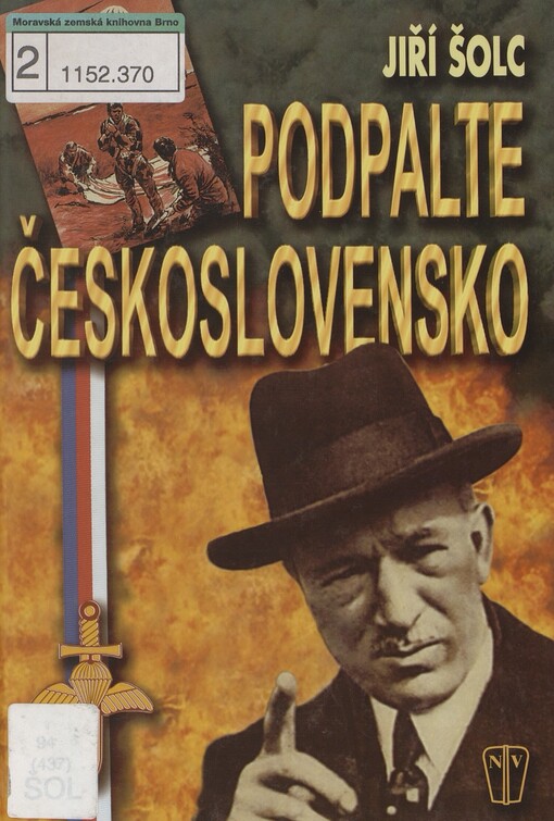 Podpalte Československo!: kapitoly z historie československého zahraničního a domácího odboje (1939-1945)