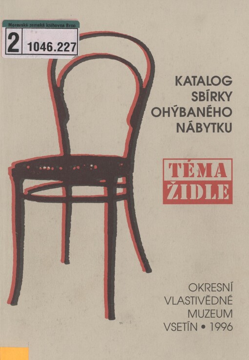 Téma židle: katalog sbírky ohýbaného nábytku : výstava a sympozium k dvoustému výročí narození Michala Thoneta (1796-1871)