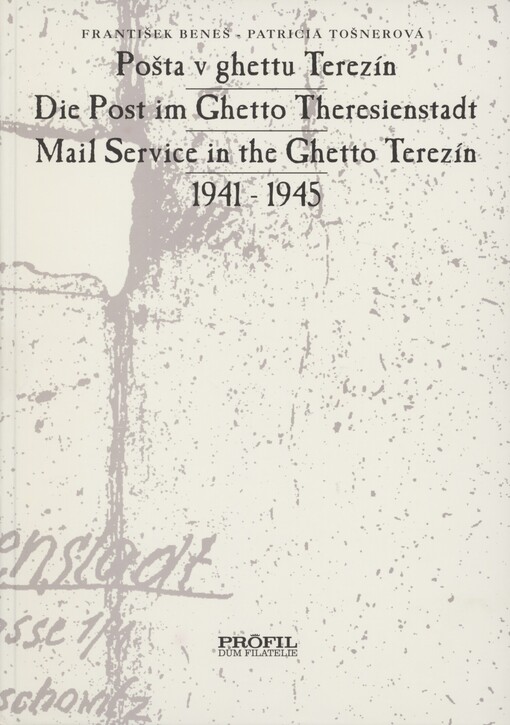 Pošta v ghettu Terezín =: Die Post im Ghetto Theresienstadt = Mail service in the Ghetto Terezín : 1941 - 1945